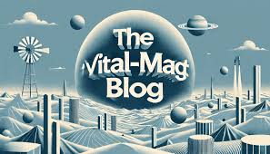 Exploring the World of the ://vital-mag.net Blog: Your Go-To Destination for Wellness, Lifestyle, and Inspiration